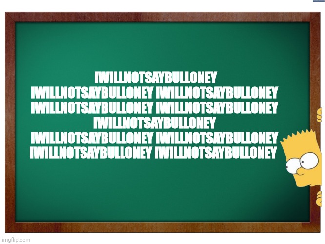 IWILLNOTSAYBULLONEY IWILLNOTSAYBULLONEY 
IWILLNOTSAYBULLONEY IWILLNOTSAYBULLONEY IWILLNOTSAYBULLONEY IWILLNOTSAYBULLONEY IWILLNOTSAYBULLONEY | made w/ Imgflip meme maker