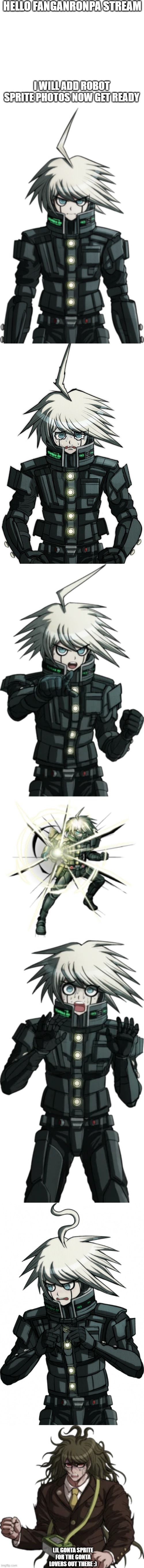 *insert killing harmony title here* |  HELLO FANGANRONPA STREAM; I WILL ADD ROBOT SPRITE PHOTOS NOW GET READY; LIL GONTA SPRITE FOR THE GONTA LOVERS OUT THERE :) | image tagged in blank white template,k1b0,k1b0 cry,k1b0 pointing,k1b0 has a gun now i guess,scared k1b0 | made w/ Imgflip meme maker
