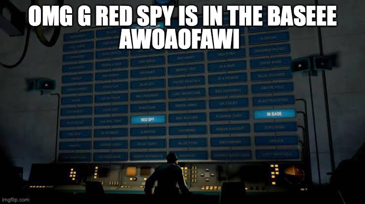 red spy base real | AWOAOFAWI; OMG G RED SPY IS IN THE BASEEE | image tagged in red spy in the base | made w/ Imgflip meme maker