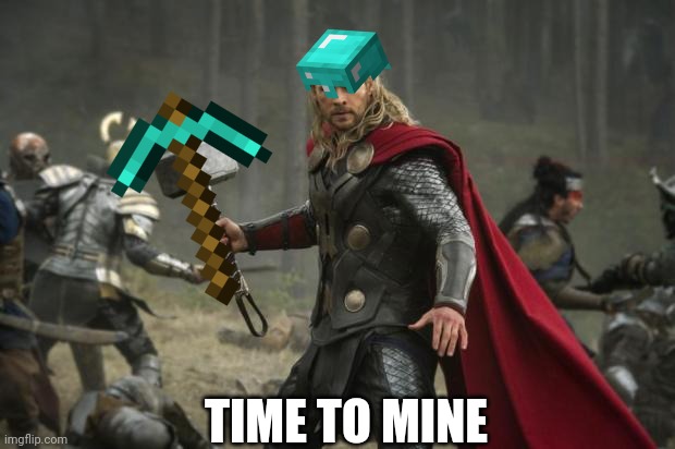 thor hammer | TIME TO MINE | image tagged in thor hammer | made w/ Imgflip meme maker