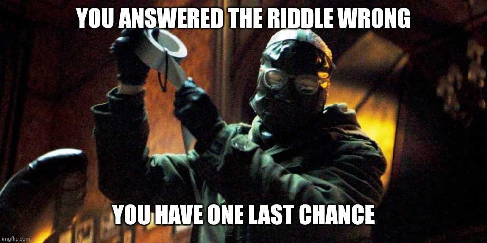 The Batman Riddler | YOU ANSWERED THE RIDDLE WRONG YOU HAVE ONE LAST CHANCE | image tagged in the batman riddler | made w/ Imgflip meme maker