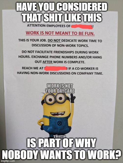 enough of your "it's the vaccines!" bullshit. We're getting treated like shit and paid pennies for it and that's why we walk out | HAVE YOU CONSIDERED THAT SHIT LIKE THIS; IS PART OF WHY NOBODY WANTS TO WORK? | image tagged in shitty minion meme,workplace | made w/ Imgflip meme maker