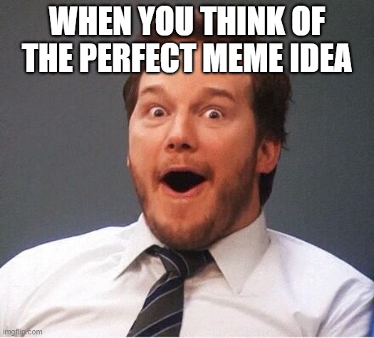 free epic black currant tea | WHEN YOU THINK OF THE PERFECT MEME IDEA | image tagged in excited | made w/ Imgflip meme maker