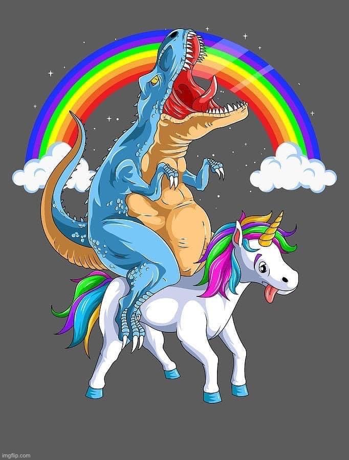 . | image tagged in t-rex riding a unicorn | made w/ Imgflip meme maker