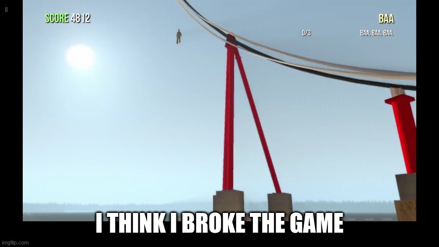 I THINK I BROKE THE GAME | made w/ Imgflip meme maker