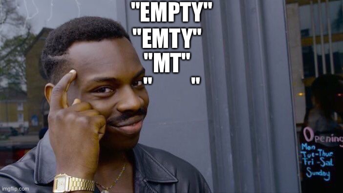 eMpTy | "EMPTY"; "EMTY"; "MT"; "         " | image tagged in memes,roll safe think about it,empty | made w/ Imgflip meme maker