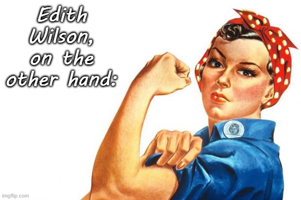 Women RIghts | Edith Wilson, on the other hand: | image tagged in women rights | made w/ Imgflip meme maker