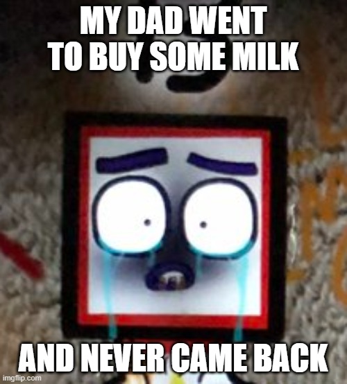 my dad went to buy some milk and never came back | MY DAD WENT TO BUY SOME MILK; AND NEVER CAME BACK | image tagged in numberblocks,milk,never came back | made w/ Imgflip meme maker