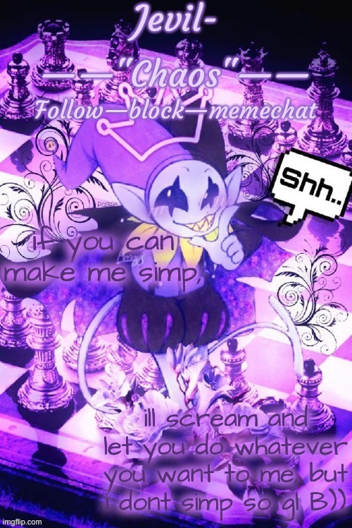 ((IM SOrry IM SPAMPOSTINGG-- | if you can make me simp, ill scream and let you do whatever you want to me, but i dont simp so gl B)) | image tagged in by doggo | made w/ Imgflip meme maker