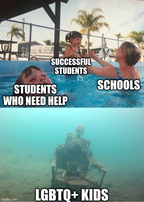 This is life for you....... | SUCCESSFUL STUDENTS; SCHOOLS; STUDENTS WHO NEED HELP; LGBTQ+ KIDS | image tagged in swimming pool kids,funny memes,school meme | made w/ Imgflip meme maker
