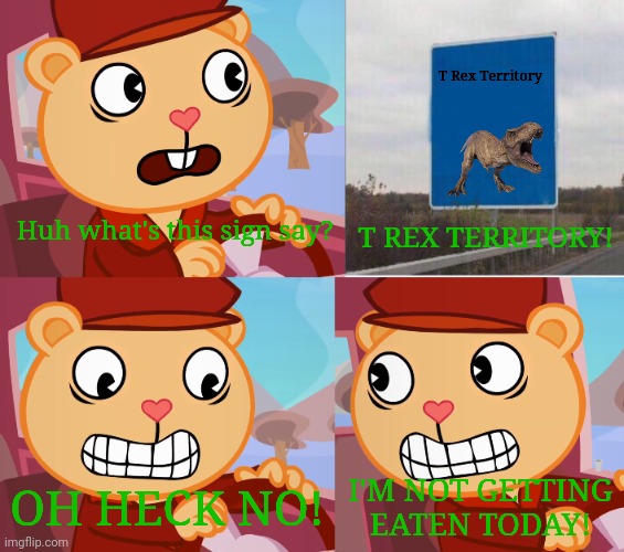 When you see this sign.........TURN BACK | T Rex Territory; Huh what's this sign say? T REX TERRITORY! OH HECK NO! I'M NOT GETTING EATEN TODAY! | image tagged in jurassic park,jurassic world,t rex,dinosaur,animals,happy tree friends | made w/ Imgflip meme maker
