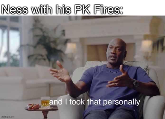 and I took that personally | Ness with his PK Fires: | image tagged in and i took that personally | made w/ Imgflip meme maker