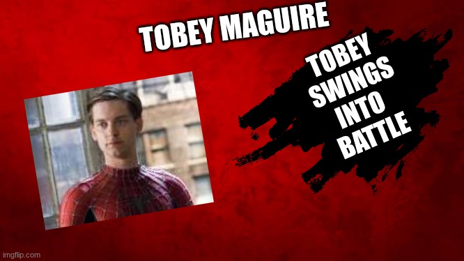 Tobey Has What | TOBEY MAGUIRE; TOBEY
SWINGS
INTO 
BATTLE | image tagged in memes,funny,tobey maguire,super smash bros | made w/ Imgflip meme maker