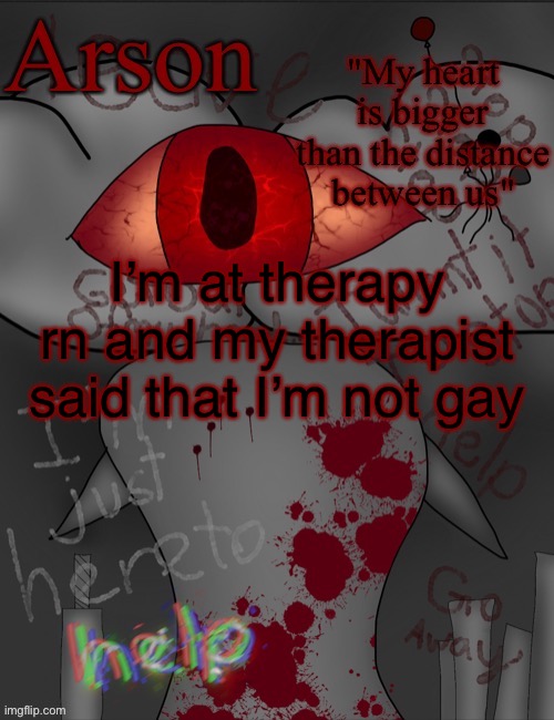 I don’t believe her | I’m at therapy rn and my therapist said that I’m not gay | image tagged in arson's announcement temp | made w/ Imgflip meme maker