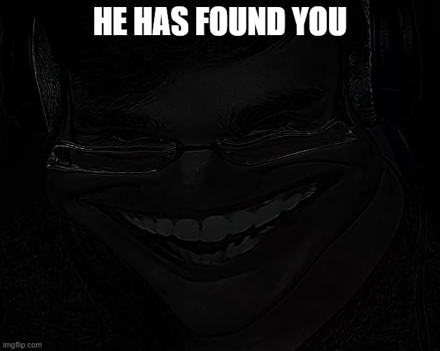 When you turn of the lights. | HE HAS FOUND YOU | image tagged in sus slimecicle | made w/ Imgflip meme maker
