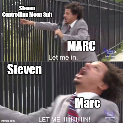 Moon Knight Spoiler | Steven Controlling Moon Suit; MARC; Steven; Marc | image tagged in let me in | made w/ Imgflip meme maker