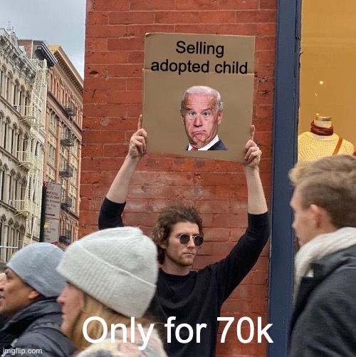 Selling adopted child; Only for 70k | image tagged in memes,guy holding cardboard sign | made w/ Imgflip meme maker