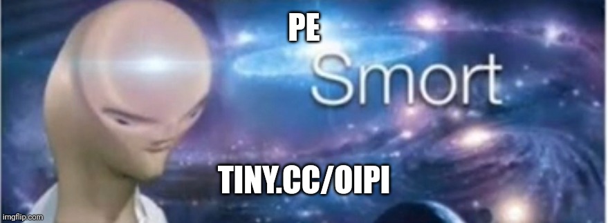 Meme man smort | PE TINY.CC/OIPI | image tagged in meme man smort | made w/ Imgflip meme maker