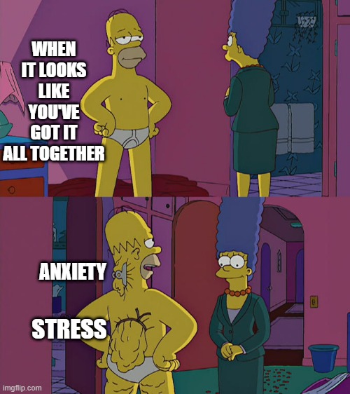I'm just one broken rubber band away from losing my shit | WHEN IT LOOKS LIKE YOU'VE GOT IT ALL TOGETHER; ANXIETY; STRESS | image tagged in homer simpson's back fat | made w/ Imgflip meme maker