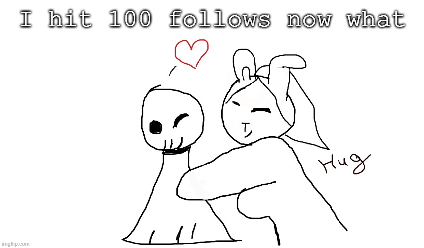 I hit 100 follows now what | made w/ Imgflip meme maker