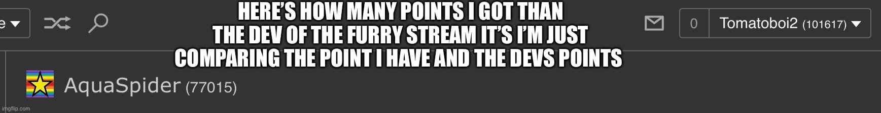 Just comparing that's all I’m not bragging | HERE’S HOW MANY POINTS I GOT THAN THE DEV OF THE FURRY STREAM IT’S I’M JUST COMPARING THE POINT I HAVE AND THE DEVS POINTS | image tagged in okay | made w/ Imgflip meme maker