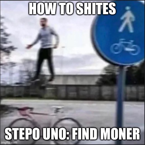 HOW TO SHITES STEPO UNO: FIND MONER | made w/ Imgflip meme maker