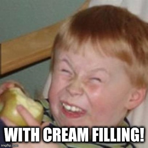 laughing kid | WITH CREAM FILLING! | image tagged in laughing kid | made w/ Imgflip meme maker