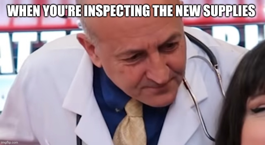 Psychopath fake doctor | WHEN YOU'RE INSPECTING THE NEW SUPPLIES | image tagged in heart attack grill | made w/ Imgflip meme maker
