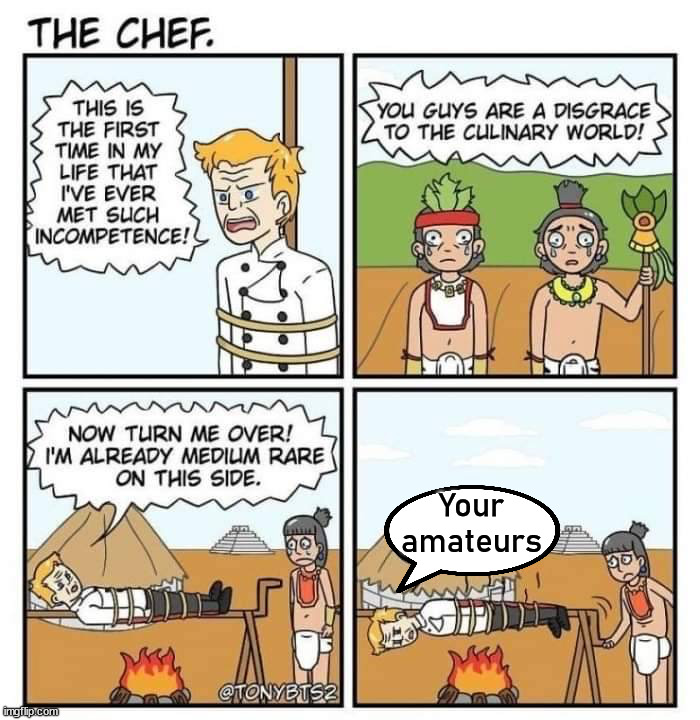 Your amateurs | image tagged in dark humor | made w/ Imgflip meme maker