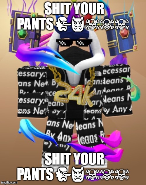 Eyzaraqilla Drip | SHIT YOUR PANTS 👺👹☠️☠️☠️; SHIT YOUR PANTS 👺👹☠️☠️☠️ | image tagged in eyzaraqilla drip | made w/ Imgflip meme maker