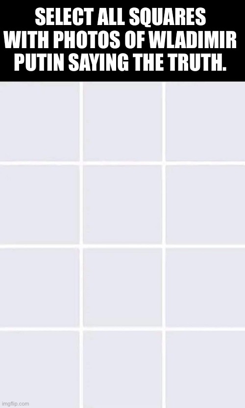 True Wladimir | SELECT ALL SQUARES WITH PHOTOS OF WLADIMIR PUTIN SAYING THE TRUTH. | made w/ Imgflip meme maker