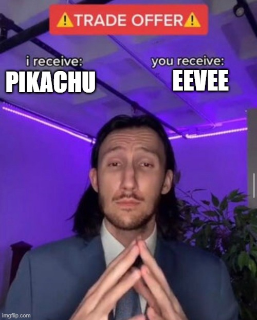another pokemon meme | EEVEE; PIKACHU | image tagged in i receive you receive,pokemon,pikachu,eevee | made w/ Imgflip meme maker