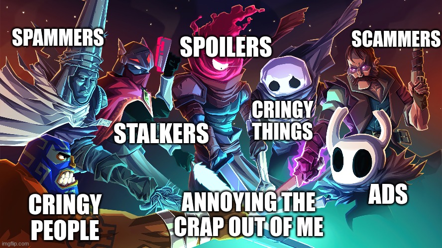 SPOILERS; SPAMMERS; SCAMMERS; CRINGY THINGS; STALKERS; ADS; ANNOYING THE CRAP OUT OF ME; CRINGY PEOPLE | image tagged in annoying things | made w/ Imgflip meme maker