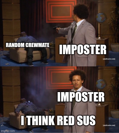 Among us be like | RANDOM CREWMATE; IMPOSTER; IMPOSTER; I THINK RED SUS | image tagged in memes,who killed hannibal | made w/ Imgflip meme maker