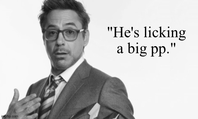 Stuff | "He's licking a big pp." | image tagged in stuff | made w/ Imgflip meme maker