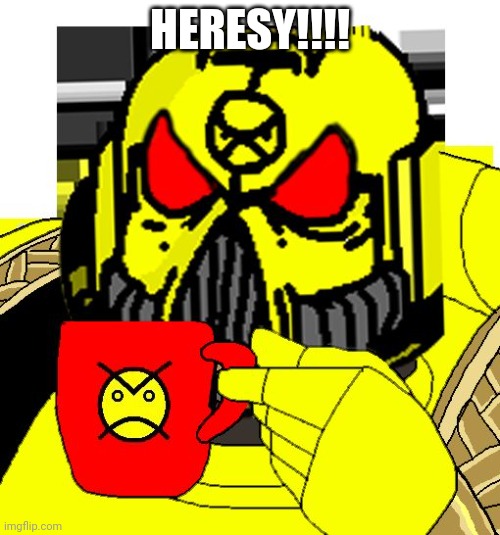 HERESY? | HERESY!!!! | image tagged in heresy | made w/ Imgflip meme maker