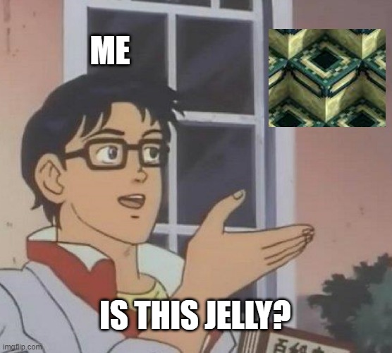 Jelly dimension :D | ME; IS THIS JELLY? | image tagged in memes,is this a pigeon,minecraft,jelly | made w/ Imgflip meme maker
