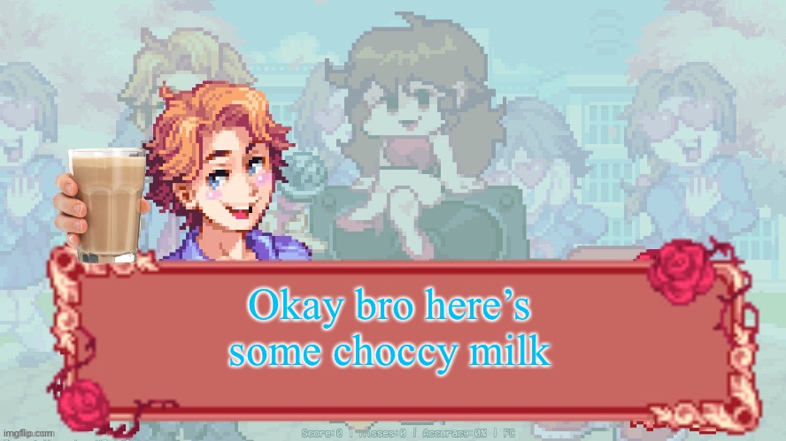 æ | Okay bro here’s some choccy milk | made w/ Imgflip meme maker
