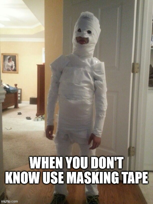 When you don't know use masking tape | WHEN YOU DON'T KNOW USE MASKING TAPE | image tagged in stocking up on toilet paper to make virus preparedness suits | made w/ Imgflip meme maker