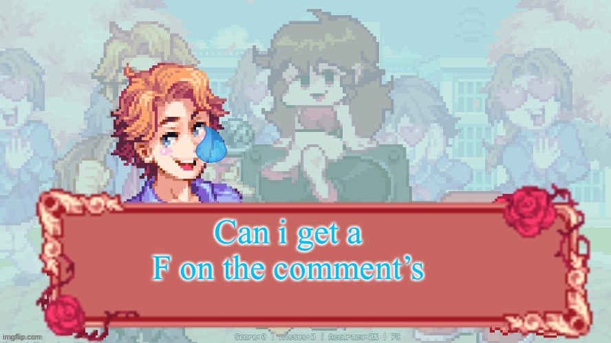 æ | Can i get a F on the comment’s | made w/ Imgflip meme maker