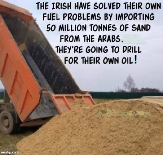 Looking for oil ! | image tagged in ireland | made w/ Imgflip meme maker
