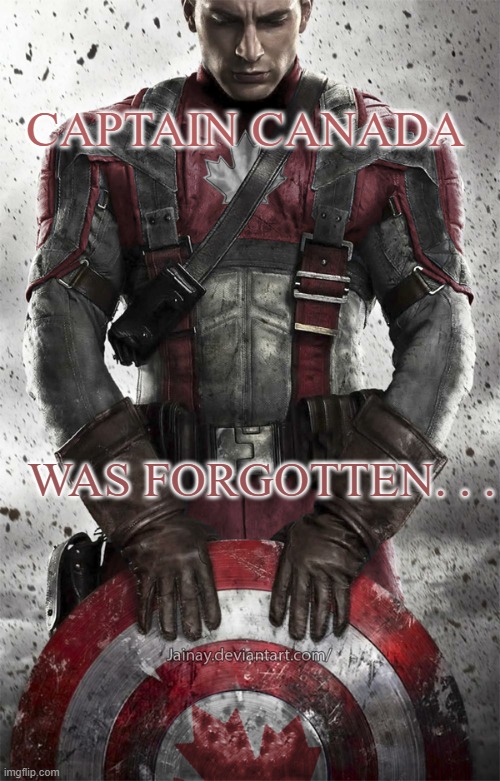 CAPTAIN CANADA WAS FORGOTTEN. . . | made w/ Imgflip meme maker