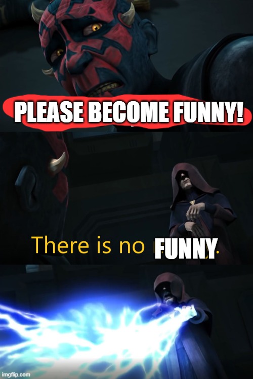 No Mercy | PLEASE BECOME FUNNY! FUNNY | image tagged in no mercy | made w/ Imgflip meme maker