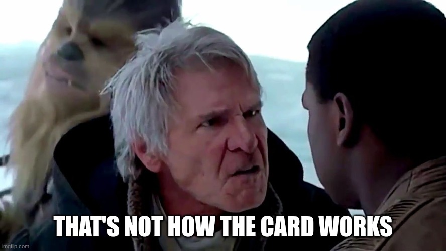 That's not how the force works | THAT'S NOT HOW THE CARD WORKS | image tagged in that's not how the force works | made w/ Imgflip meme maker