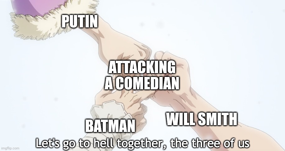 Plz don't cancel me XD |  PUTIN; ATTACKING A COMEDIAN; BATMAN; WILL SMITH | image tagged in let's go to hell together,vladimir putin,will smith punching chris rock,batman | made w/ Imgflip meme maker