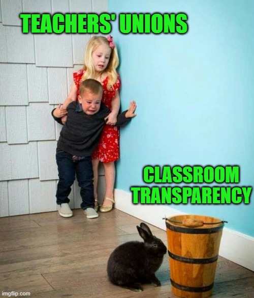 yep | TEACHERS' UNIONS; CLASSROOM TRANSPARENCY | image tagged in children scared of rabbit | made w/ Imgflip meme maker