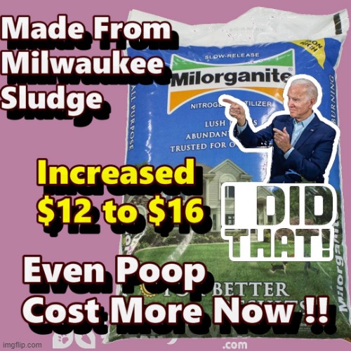 Inflation Has Even Price of Poop Increasing - This is Insane - Consider Saving Yours | image tagged in fertilizer,milwaukee,inflation,memes | made w/ Imgflip meme maker