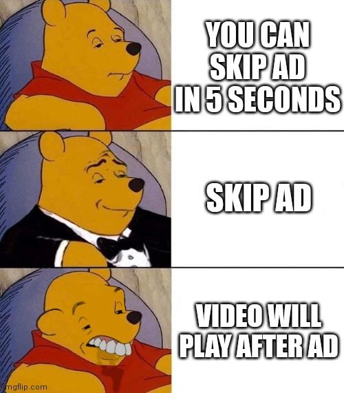 It do be like that doe | YOU CAN SKIP AD IN 5 SECONDS; SKIP AD; VIDEO WILL PLAY AFTER AD | image tagged in best better blurst | made w/ Imgflip meme maker