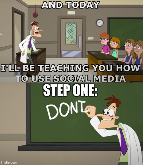 step one dont | STEP ONE: | image tagged in teaching | made w/ Imgflip meme maker