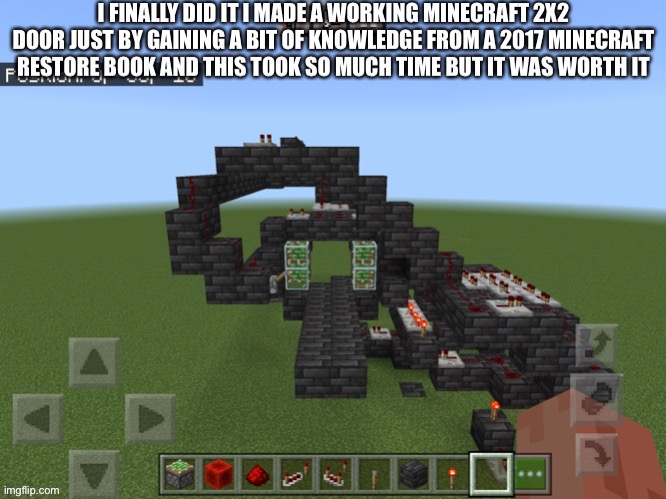 I finally did it.. I made a woking 2x2 door.. by using a 2017 minecraft redstone book it took me so long | image tagged in minecraft | made w/ Imgflip meme maker